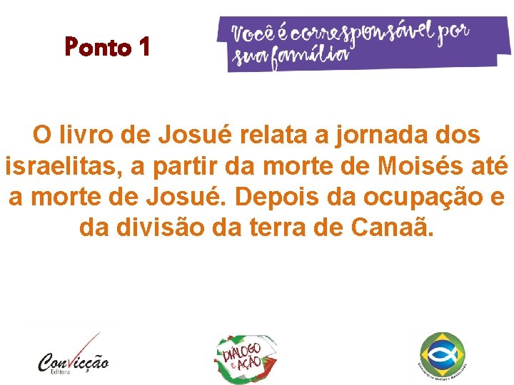 Ponto 1 O livro de Josué relata a jornada dos israelitas, a partir da