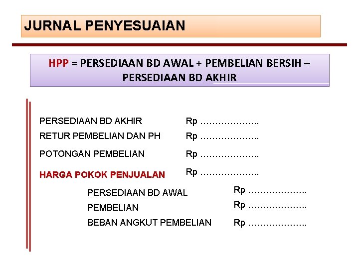 JURNAL PENYESUAIAN HPP = PERSEDIAAN BD AWAL + PEMBELIAN BERSIH – PERSEDIAAN BD AKHIR