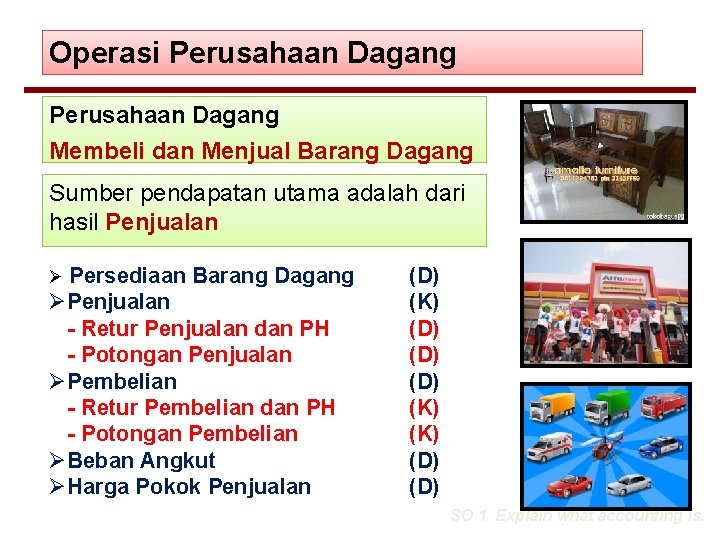 Operasi Perusahaan Dagang Membeli dan Menjual Barang Dagang Sumber pendapatan utama adalah dari hasil