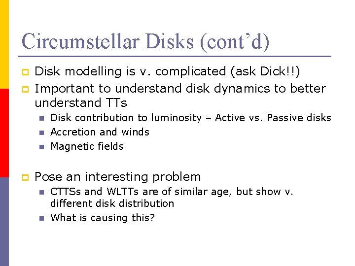 Circumstellar Disks (cont’d) p p Disk modelling is v. complicated (ask Dick!!) Important to