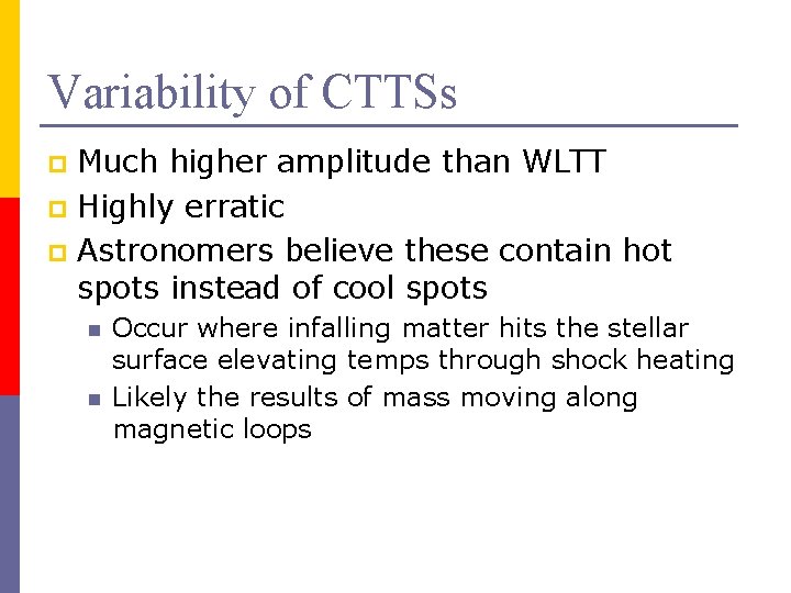 Variability of CTTSs Much higher amplitude than WLTT p Highly erratic p Astronomers believe