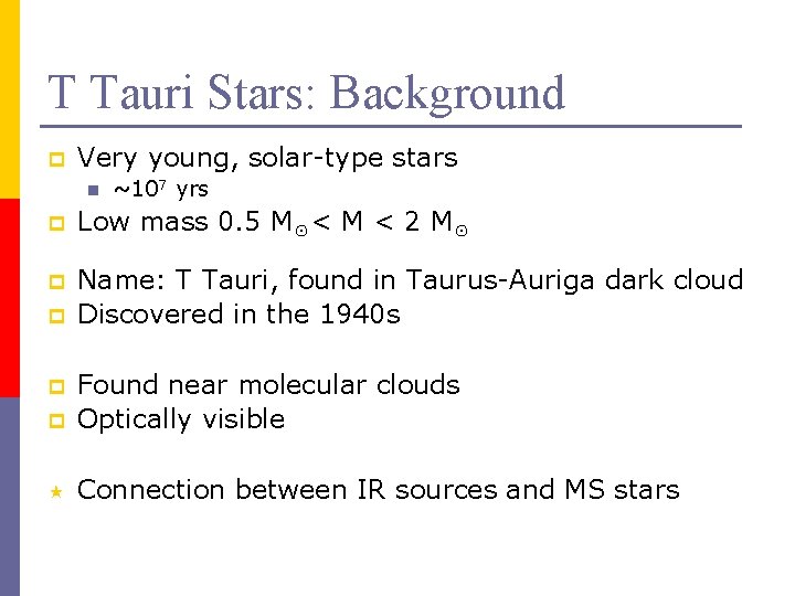 T Tauri Stars: Background p Very young, solar-type stars n ~107 yrs p Low