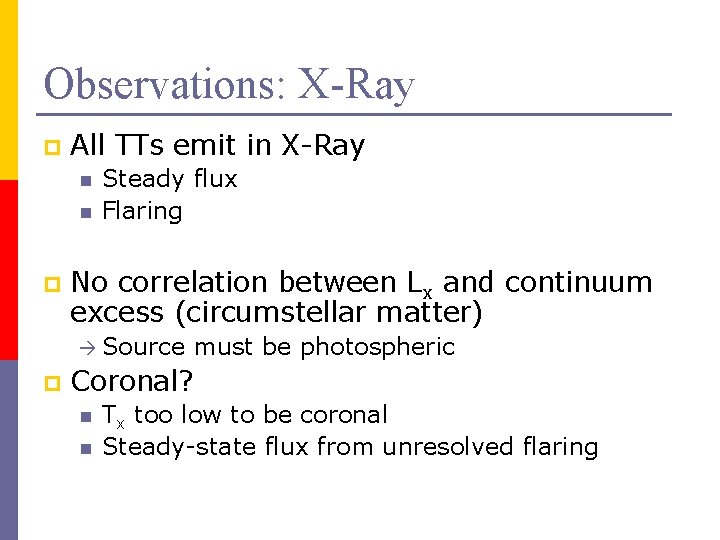 Observations: X-Ray p All TTs emit in X-Ray n n p Steady flux Flaring