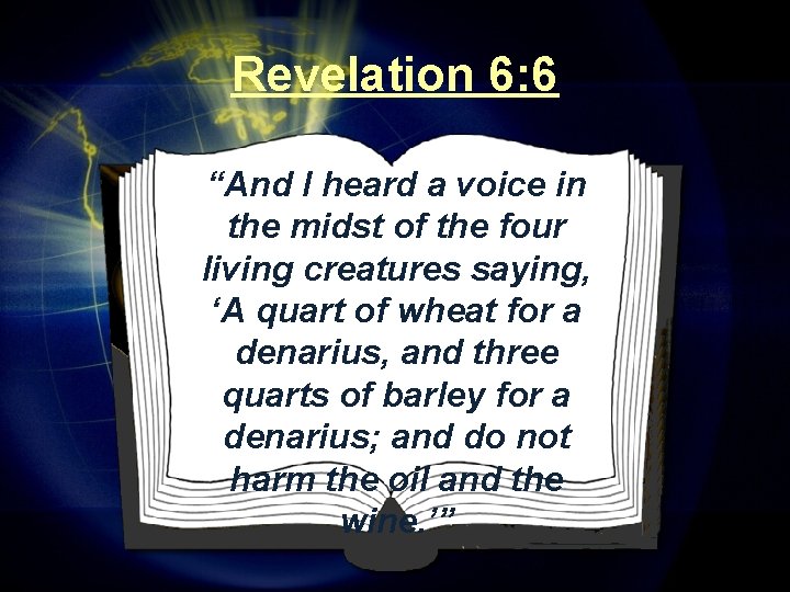 Revelation 6: 6 “And I heard a voice in the midst of the four Revelation 6: 6 “And I heard a voice in the midst of the four