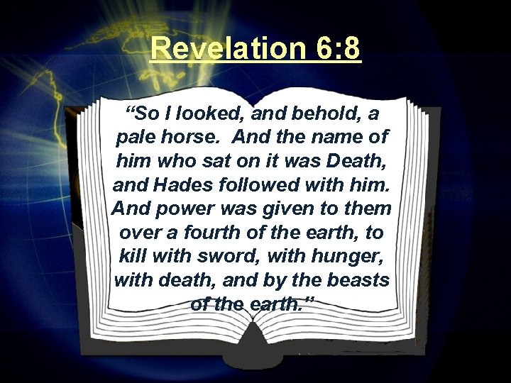 Revelation 6: 8 “So I looked, and behold, a pale horse. And the name