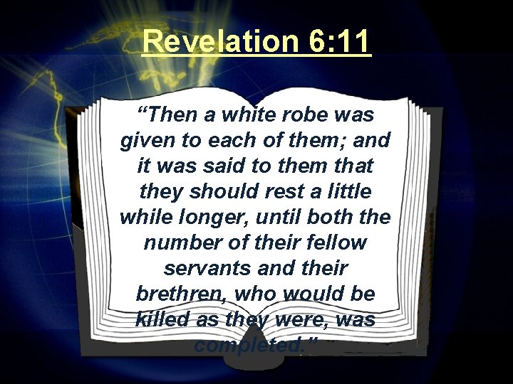 Revelation 6: 11 “Then a white robe was given to each of them; and