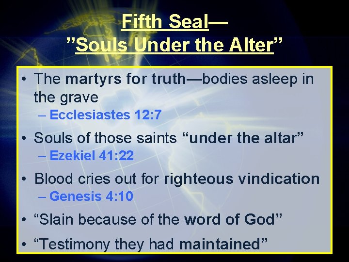 Fifth Seal— ”Souls Under the Alter” • The martyrs for truth—bodies asleep in the Fifth Seal— ”Souls Under the Alter” • The martyrs for truth—bodies asleep in the