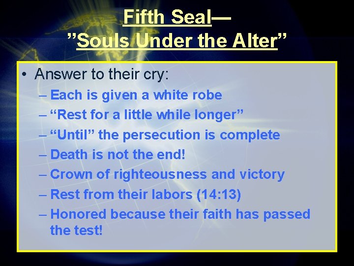 Fifth Seal— ”Souls Under the Alter” • Answer to their cry: – Each is