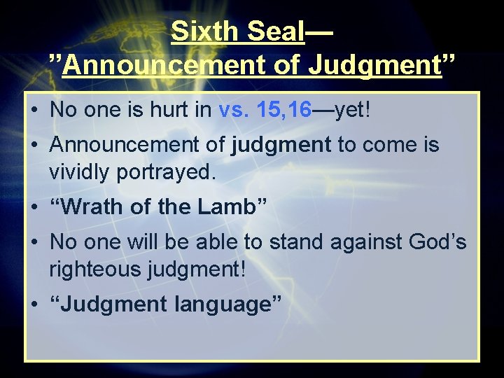 Sixth Seal— ”Announcement of Judgment” • No one is hurt in vs. 15, 16—yet! Sixth Seal— ”Announcement of Judgment” • No one is hurt in vs. 15, 16—yet!