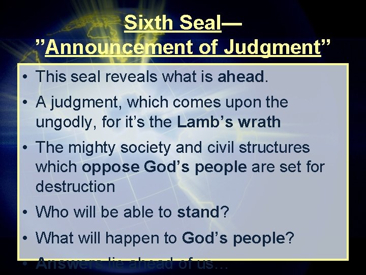 Sixth Seal— ”Announcement of Judgment” • This seal reveals what is ahead. • A Sixth Seal— ”Announcement of Judgment” • This seal reveals what is ahead. • A