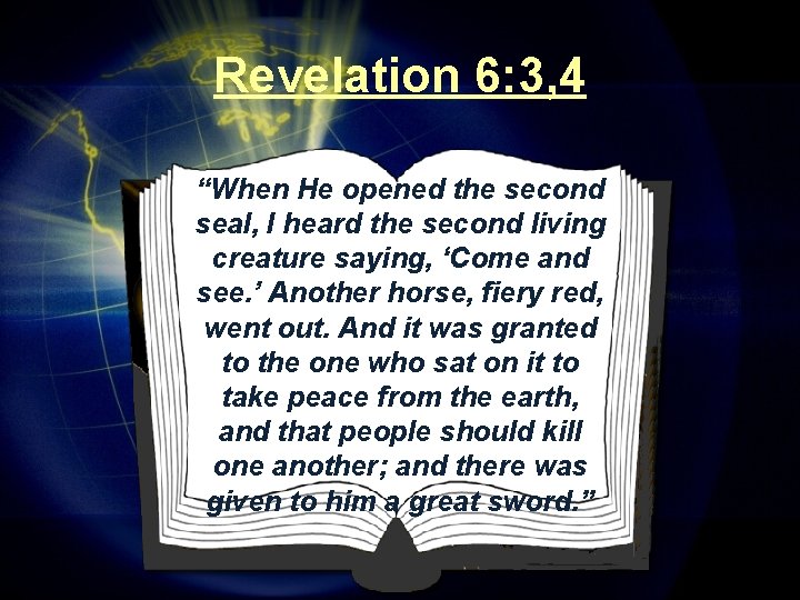Revelation 6: 3, 4 “When He opened the second seal, I heard the second