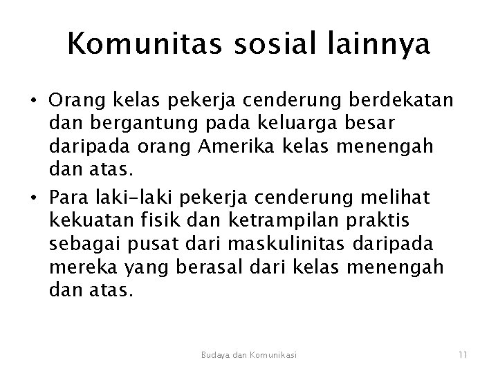 Komunitas sosial lainnya • Orang kelas pekerja cenderung berdekatan dan bergantung pada keluarga besar Komunitas sosial lainnya • Orang kelas pekerja cenderung berdekatan dan bergantung pada keluarga besar