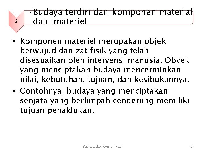 2 • Budaya terdiri dari komponen material dan imateriel • Komponen materiel merupakan objek 2 • Budaya terdiri dari komponen material dan imateriel • Komponen materiel merupakan objek