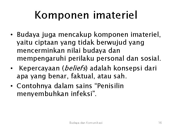 Komponen imateriel • Budaya juga mencakup komponen imateriel, yaitu ciptaan yang tidak berwujud yang Komponen imateriel • Budaya juga mencakup komponen imateriel, yaitu ciptaan yang tidak berwujud yang