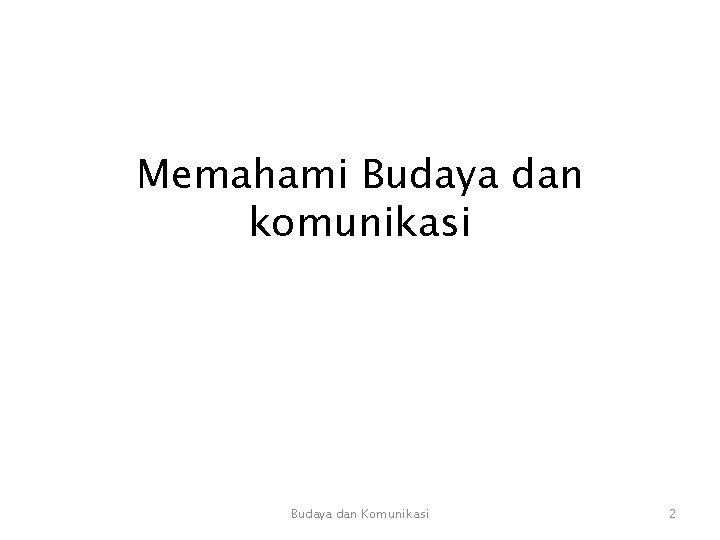 Memahami Budaya dan komunikasi Budaya dan Komunikasi 2 Memahami Budaya dan komunikasi Budaya dan Komunikasi 2