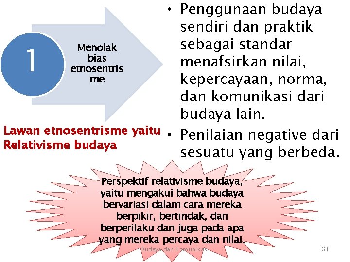 • Penggunaan budaya sendiri dan praktik sebagai standar Menolak bias menafsirkan nilai, etnosentris • Penggunaan budaya sendiri dan praktik sebagai standar Menolak bias menafsirkan nilai, etnosentris