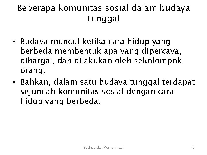 Beberapa komunitas sosial dalam budaya tunggal • Budaya muncul ketika cara hidup yang berbeda Beberapa komunitas sosial dalam budaya tunggal • Budaya muncul ketika cara hidup yang berbeda