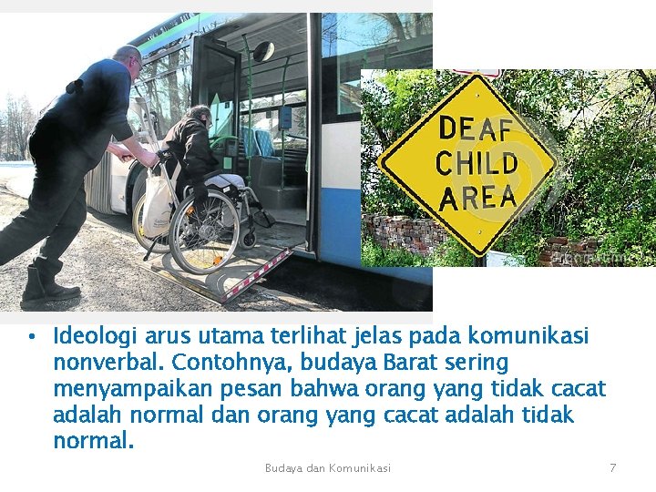 • Ideologi arus utama terlihat jelas pada komunikasi nonverbal. Contohnya, budaya Barat sering • Ideologi arus utama terlihat jelas pada komunikasi nonverbal. Contohnya, budaya Barat sering