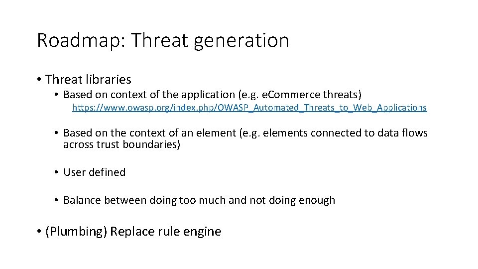 Roadmap: Threat generation • Threat libraries • Based on context of the application (e.