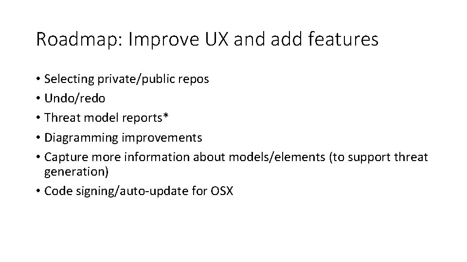 Roadmap: Improve UX and add features • Selecting private/public repos • Undo/redo • Threat