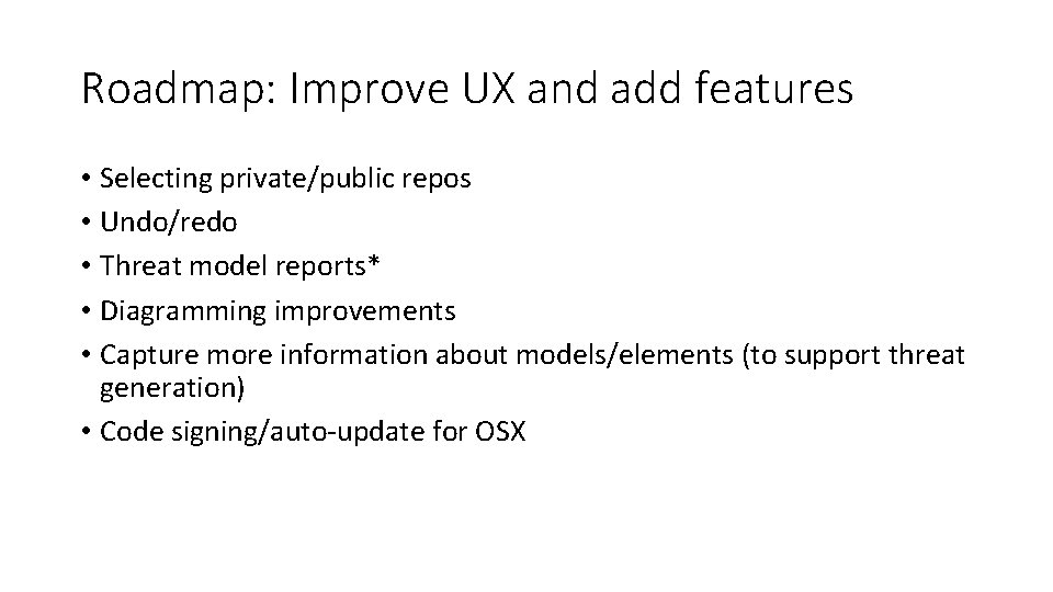 Roadmap: Improve UX and add features • Selecting private/public repos • Undo/redo • Threat