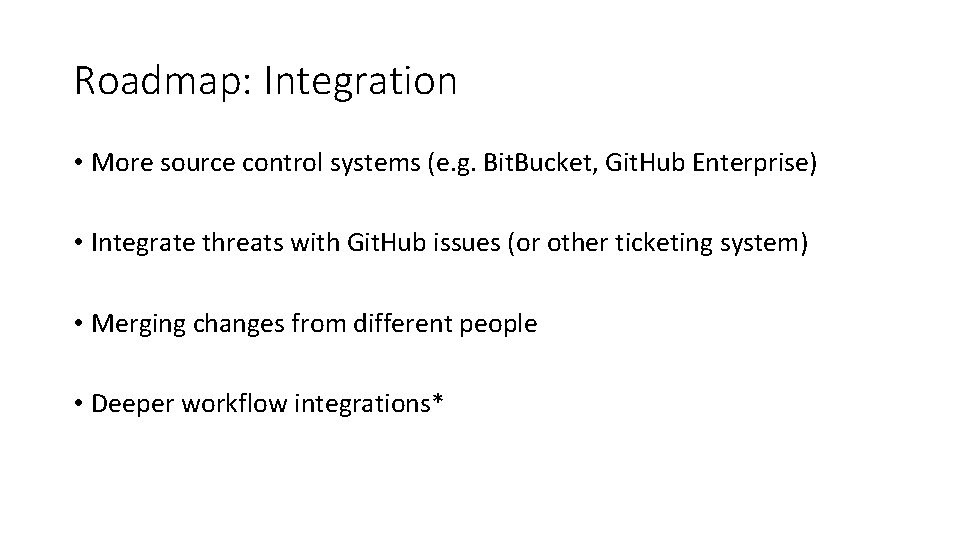 Roadmap: Integration • More source control systems (e. g. Bit. Bucket, Git. Hub Enterprise)