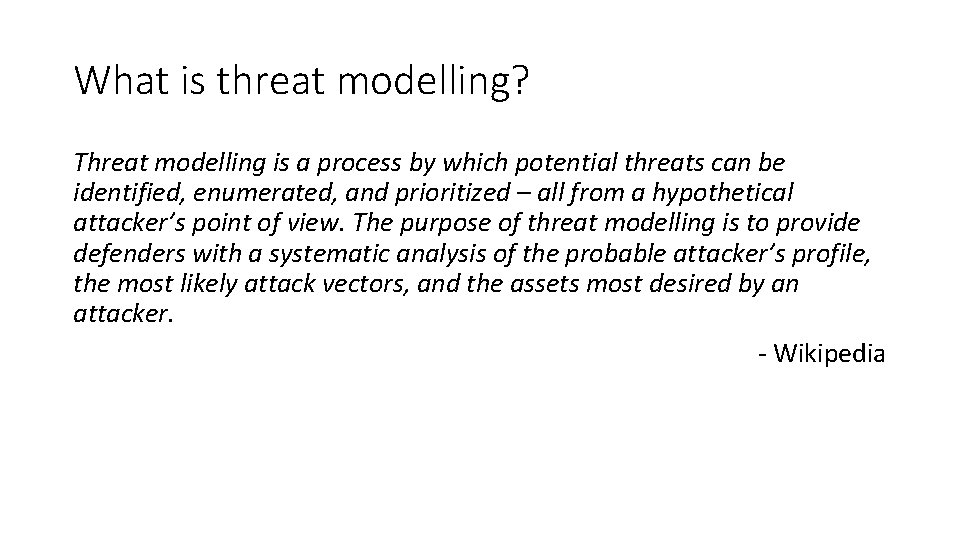 What is threat modelling? Threat modelling is a process by which potential threats can