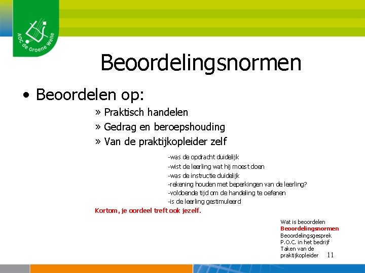 Beoordelingsnormen • Beoordelen op: » Praktisch handelen » Gedrag en beroepshouding » Van de