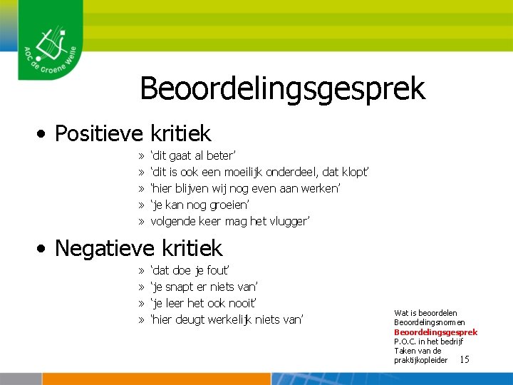 Beoordelingsgesprek • Positieve kritiek » » » ‘dit gaat al beter’ ‘dit is ook