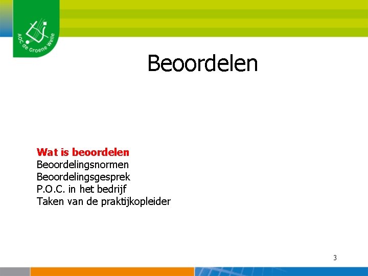 Beoordelen Wat is beoordelen Beoordelingsnormen Beoordelingsgesprek P. O. C. in het bedrijf Taken van