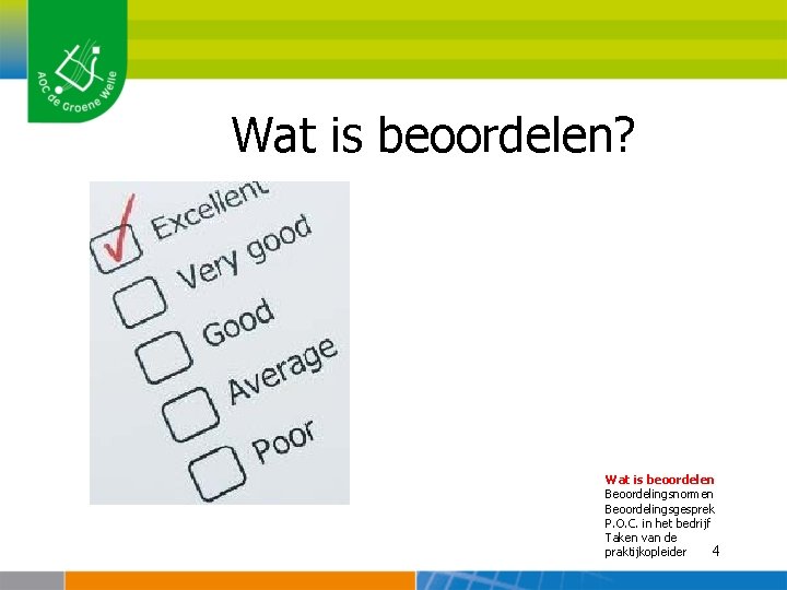 Wat is beoordelen? Wat is beoordelen Beoordelingsnormen Beoordelingsgesprek P. O. C. in het bedrijf