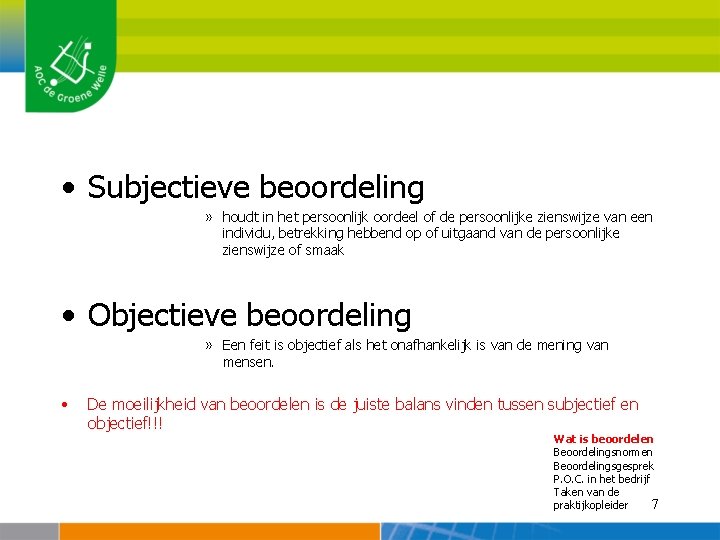  • Subjectieve beoordeling » houdt in het persoonlijk oordeel of de persoonlijke zienswijze