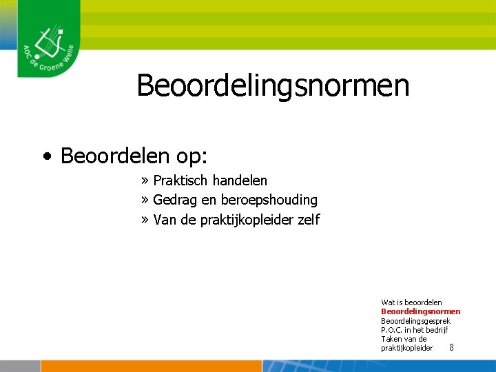 Beoordelingsnormen • Beoordelen op: » Praktisch handelen » Gedrag en beroepshouding » Van de