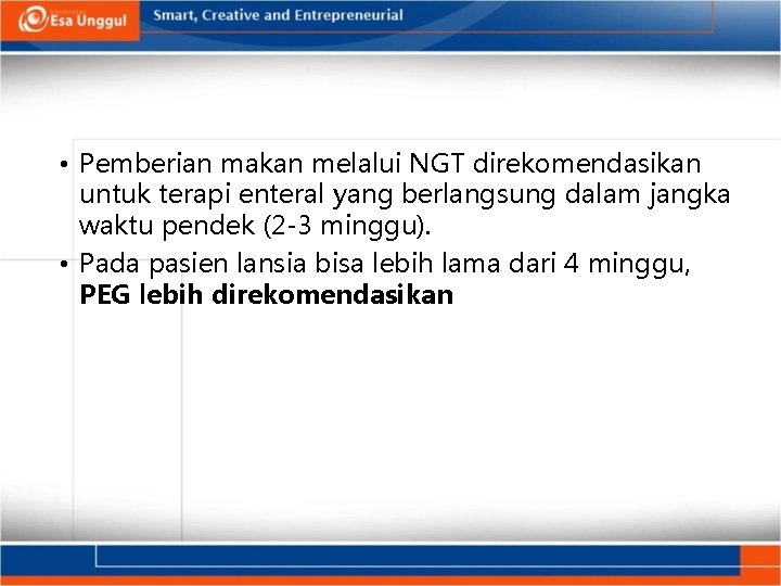  • Pemberian makan melalui NGT direkomendasikan untuk terapi enteral yang berlangsung dalam jangka