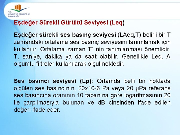 Eşdeğer Sürekli Gürültü Seviyesi (Leq) Eşdeğer sürekli ses basınç seviyesi (LAeq, T) belirli bir