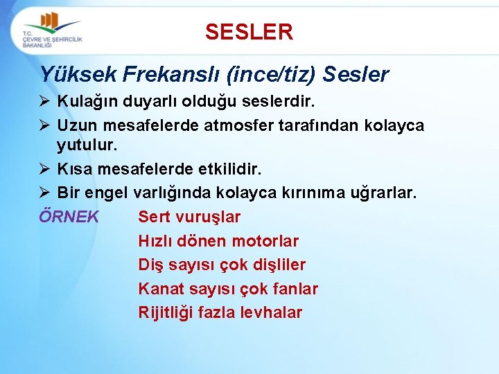 SESLER Yüksek Frekanslı (ince/tiz) Sesler Ø Kulağın duyarlı olduğu seslerdir. Ø Uzun mesafelerde atmosfer