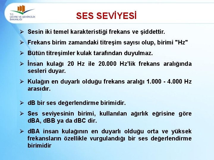 SES SEVİYESİ Ø Sesin iki temel karakteristiği frekans ve şiddettir. Ø Frekans birim zamandaki