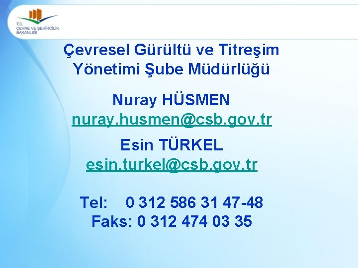 Çevresel Gürültü ve Titreşim Yönetimi Şube Müdürlüğü Nuray HÜSMEN nuray. husmen@csb. gov. tr Esin
