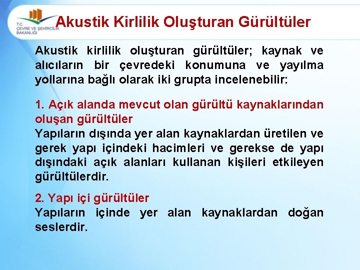 Akustik Kirlilik Oluşturan Gürültüler Akustik kirlilik oluşturan gürültüler; kaynak ve alıcıların bir çevredeki konumuna