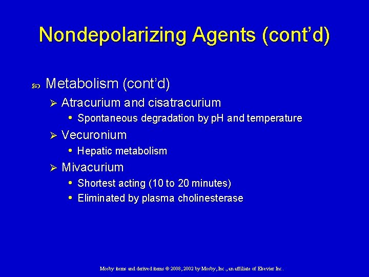 Nondepolarizing Agents (cont’d) Metabolism (cont’d) Atracurium and cisatracurium • Spontaneous degradation by p. H
