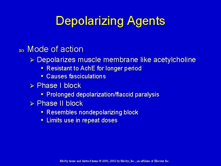 Depolarizing Agents Mode of action Depolarizes muscle membrane like acetylcholine • Resistant to Ach.