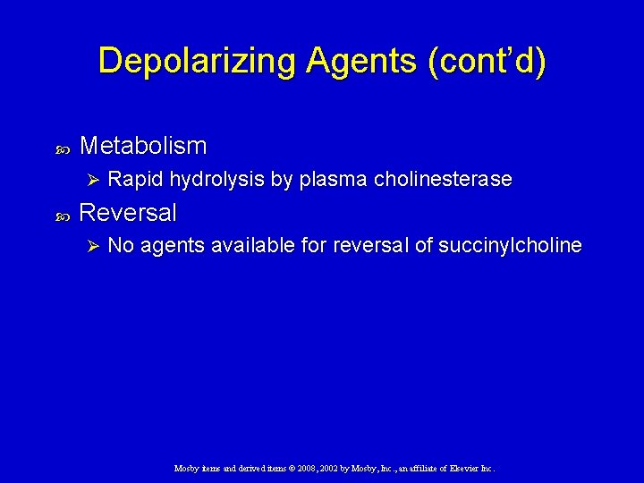 Depolarizing Agents (cont’d) Metabolism Ø Rapid hydrolysis by plasma cholinesterase Reversal Ø No agents