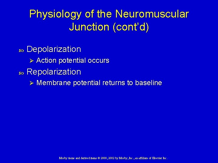 Physiology of the Neuromuscular Junction (cont’d) Depolarization Ø Action potential occurs Repolarization Ø Membrane
