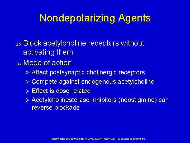 Nondepolarizing Agents Block acetylcholine receptors without activating them Mode of action Affect postsynaptic cholinergic