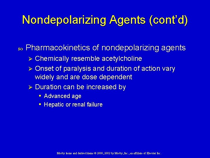 Nondepolarizing Agents (cont’d) Pharmacokinetics of nondepolarizing agents Chemically resemble acetylcholine Ø Onset of paralysis