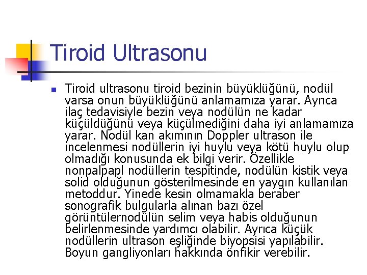 Tiroid Ultrasonu n Tiroid ultrasonu tiroid bezinin büyüklüğünü, nodül varsa onun büyüklüğünü anlamamıza yarar.
