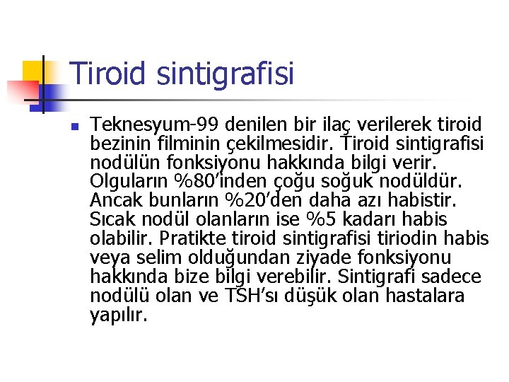 Tiroid sintigrafisi n Teknesyum-99 denilen bir ilaç verilerek tiroid bezinin filminin çekilmesidir. Tiroid sintigrafisi