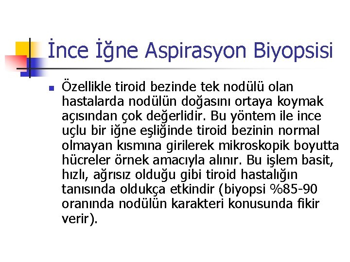 İnce İğne Aspirasyon Biyopsisi n Özellikle tiroid bezinde tek nodülü olan hastalarda nodülün doğasını