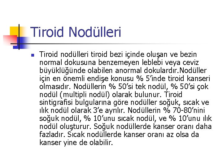 Tiroid Nodülleri n Tiroid nodülleri tiroid bezi içinde oluşan ve bezin normal dokusuna benzemeyen