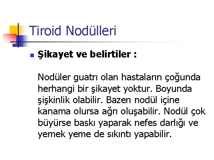 Tiroid Nodülleri n Şikayet ve belirtiler : Nodüler guatrı olan hastaların çoğunda herhangi bir